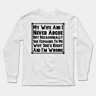 My Wife And I Never Argue Long Sleeve T-Shirt